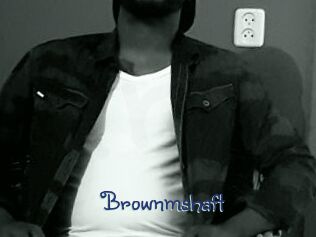 Brownmshaft