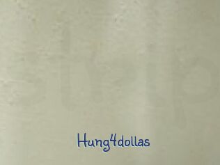 Hung4dollas
