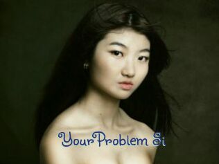 YourProblem_Si